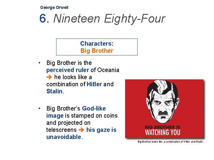 George Orwell 6. Nineteen Eighty-Four Characters: Big Brother • Big Brother is the perceived