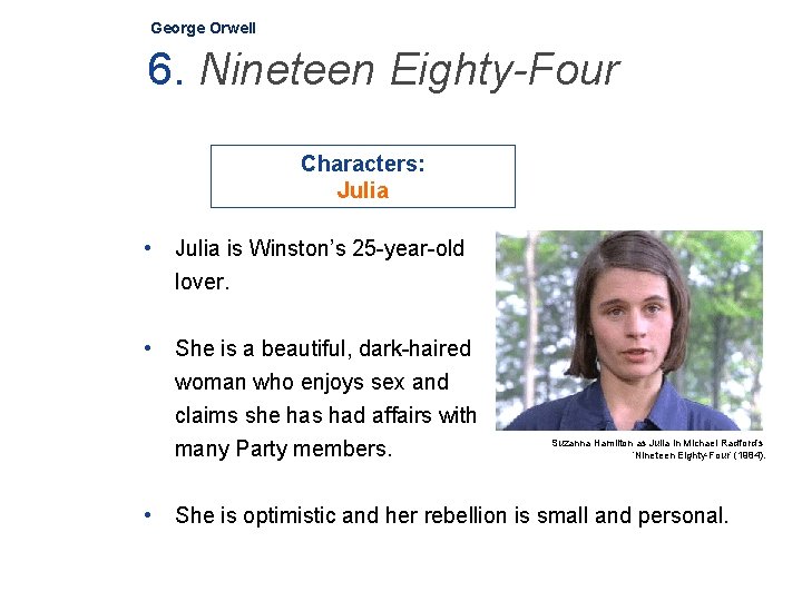 George Orwell 6. Nineteen Eighty-Four Characters: Julia • Julia is Winston’s 25 -year-old lover.