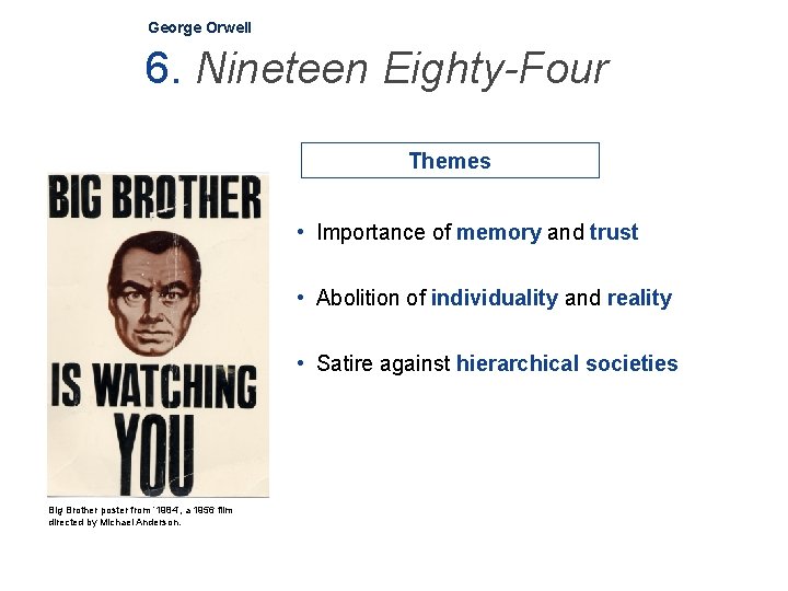 George Orwell 6. Nineteen Eighty-Four Themes • Importance of memory and trust • Abolition