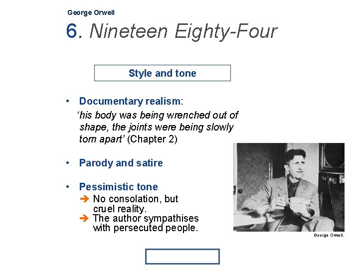 George Orwell 6. Nineteen Eighty-Four Style and tone • Documentary realism: ‘his body was