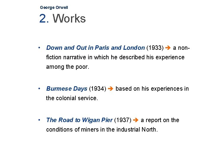 George Orwell 2. Works • Down and Out in Paris and London (1933) a