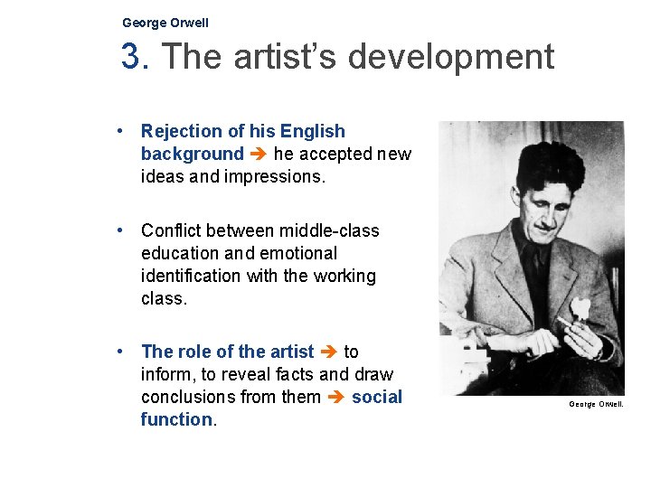 George Orwell 3. The artist’s development • Rejection of his English background he accepted