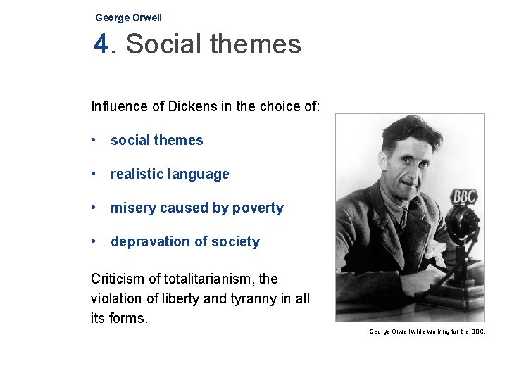 George Orwell 4. Social themes Influence of Dickens in the choice of: • social