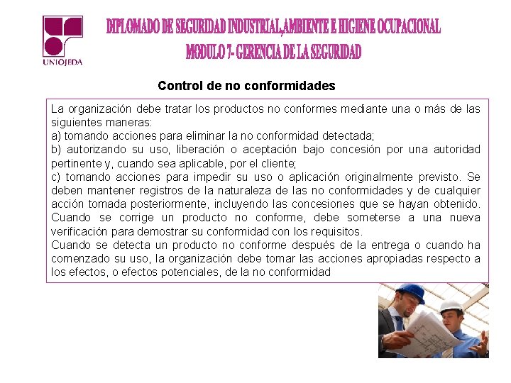 Control de no conformidades La organización debe tratar los productos no conformes mediante una