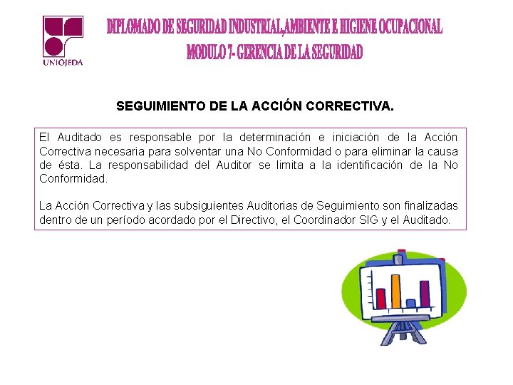 SEGUIMIENTO DE LA ACCIÓN CORRECTIVA. El Auditado es responsable por la determinación e iniciación