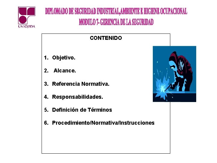 CONTENIDO 1. Objetivo. 2. Alcance. 3. Referencia Normativa. 4. Responsabilidades. 5. Definición de Términos