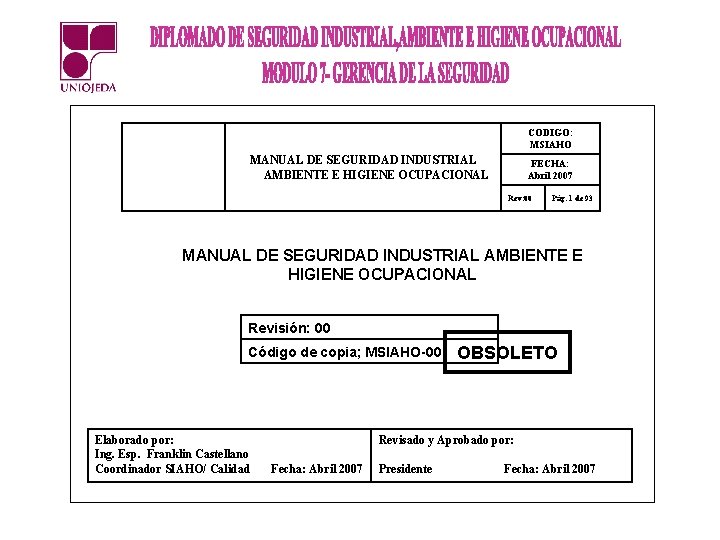 CODIGO: MSIAHO MANUAL DE SEGURIDAD INDUSTRIAL AMBIENTE E HIGIENE OCUPACIONAL FECHA: Abril 2007 Rev: