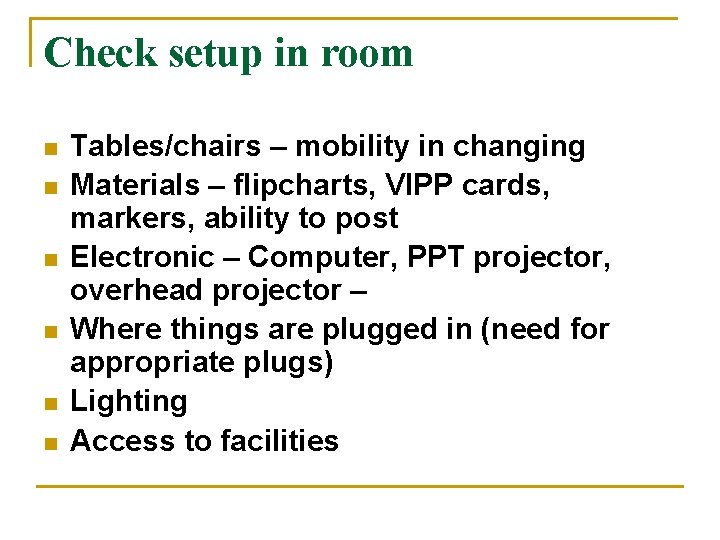Check setup in room n n n Tables/chairs – mobility in changing Materials –