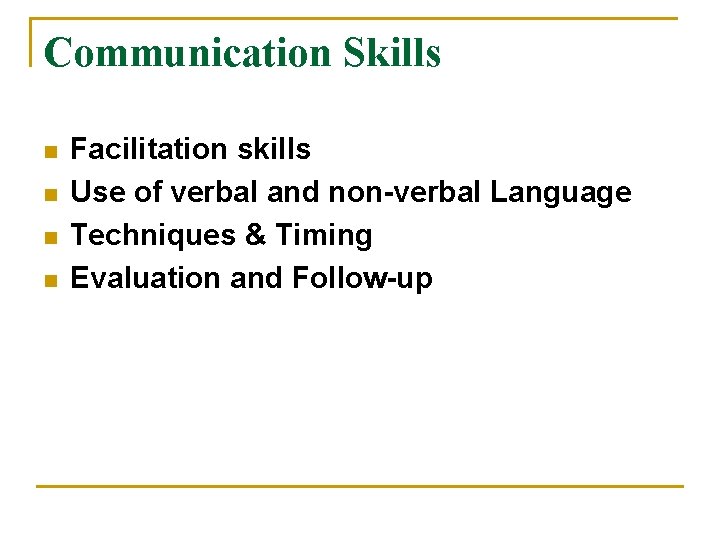 Communication Skills n n Facilitation skills Use of verbal and non-verbal Language Techniques &