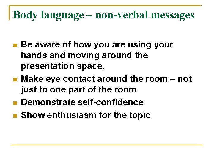 Body language – non-verbal messages n n Be aware of how you are using