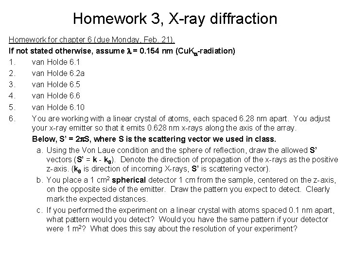 Homework 3, X-ray diffraction Homework for chapter 6 (due Monday, Feb. 21). If not