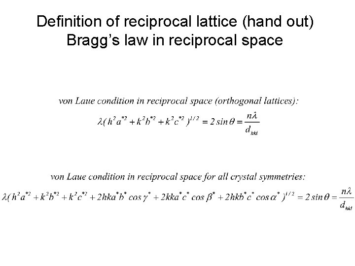 Definition of reciprocal lattice (hand out) Bragg’s law in reciprocal space 