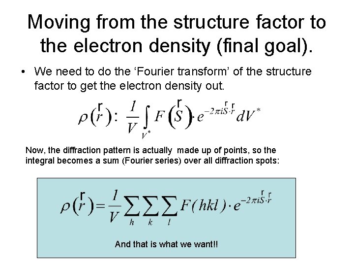 Moving from the structure factor to the electron density (final goal). • We need