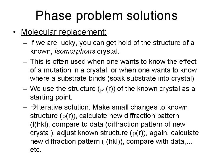 Phase problem solutions • Molecular replacement: – If we are lucky, you can get