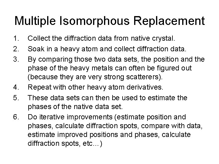 Multiple Isomorphous Replacement 1. 2. 3. 4. 5. 6. Collect the diffraction data from