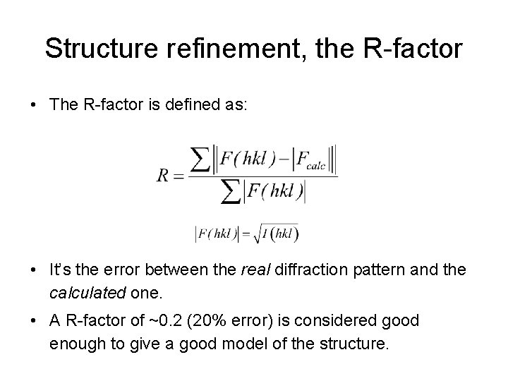 Structure refinement, the R-factor • The R-factor is defined as: • It’s the error