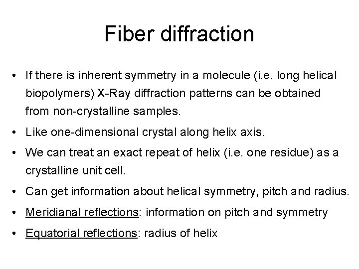 Fiber diffraction • If there is inherent symmetry in a molecule (i. e. long