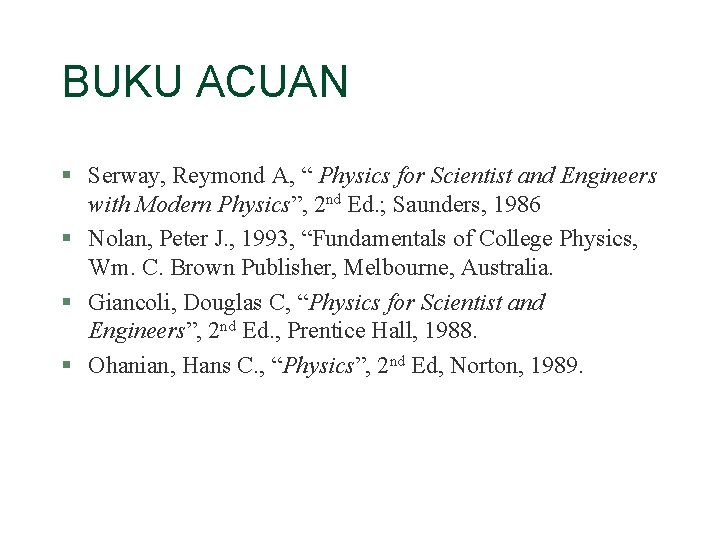 BUKU ACUAN § Serway, Reymond A, “ Physics for Scientist and Engineers with Modern