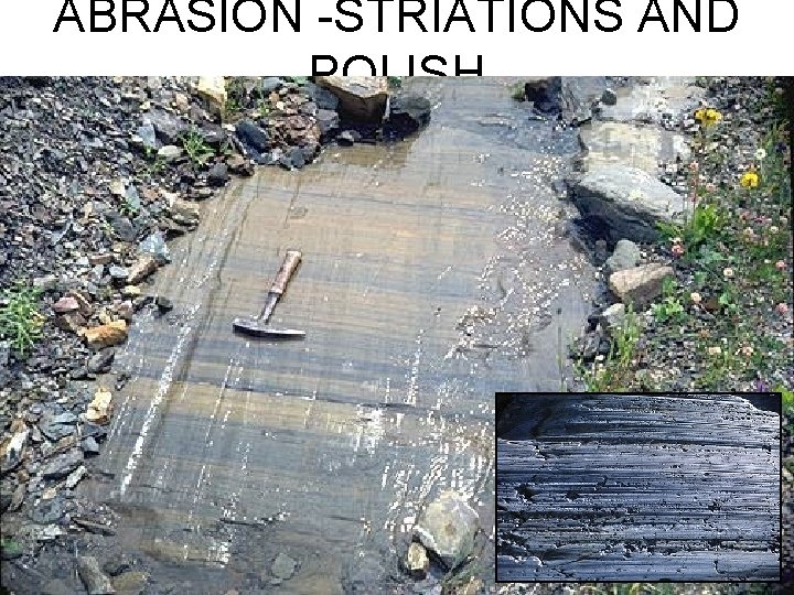 ABRASION -STRIATIONS AND POLISH 