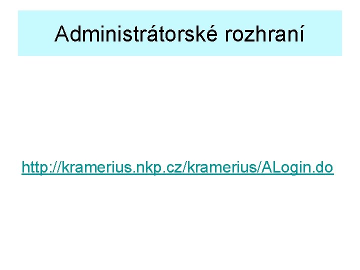 Administrátorské rozhraní http: //kramerius. nkp. cz/kramerius/ALogin. do 