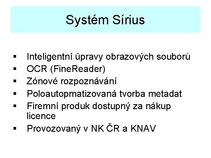 Systém Sírius § § § Inteligentní úpravy obrazových souborů OCR (Fine. Reader) Zónové rozpoznávání