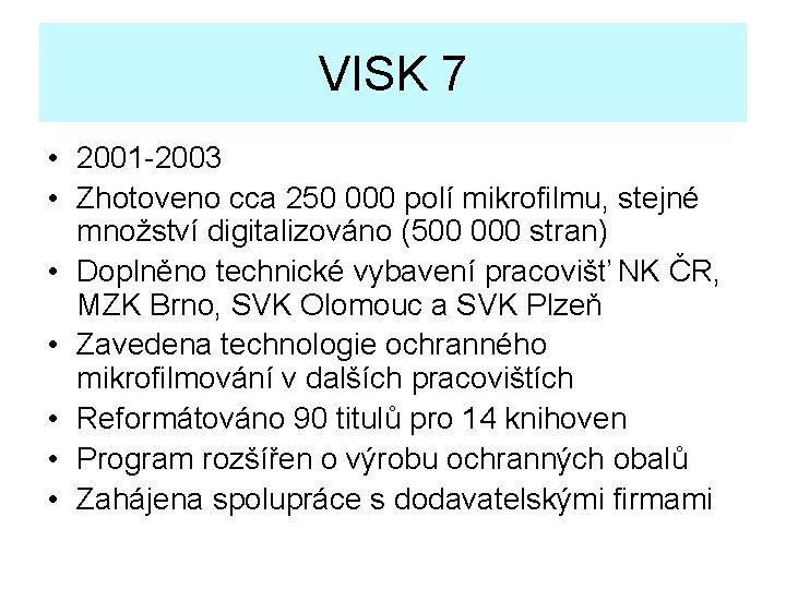 VISK 7 • 2001 -2003 • Zhotoveno cca 250 000 polí mikrofilmu, stejné množství