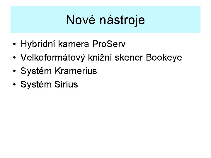 Nové nástroje • • Hybridní kamera Pro. Serv Velkoformátový knižní skener Bookeye Systém Kramerius