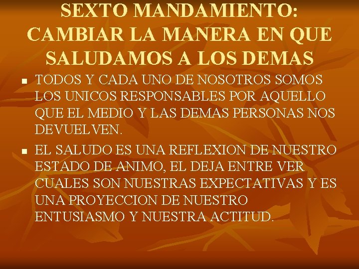SEXTO MANDAMIENTO: CAMBIAR LA MANERA EN QUE SALUDAMOS A LOS DEMAS n n TODOS