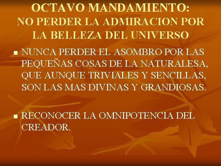 OCTAVO MANDAMIENTO: NO PERDER LA ADMIRACION POR LA BELLEZA DEL UNIVERSO n n NUNCA