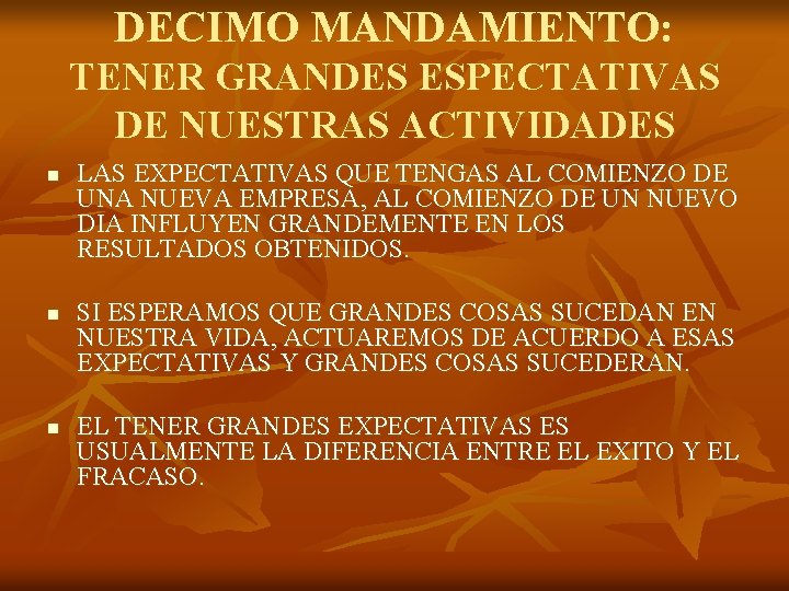 DECIMO MANDAMIENTO: TENER GRANDES ESPECTATIVAS DE NUESTRAS ACTIVIDADES n n n LAS EXPECTATIVAS QUE