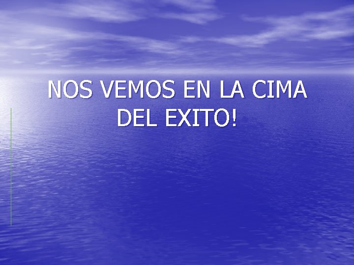 NOS VEMOS EN LA CIMA DEL EXITO! 