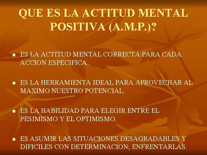 QUE ES LA ACTITUD MENTAL POSITIVA (A. M. P. )? n n ES LA