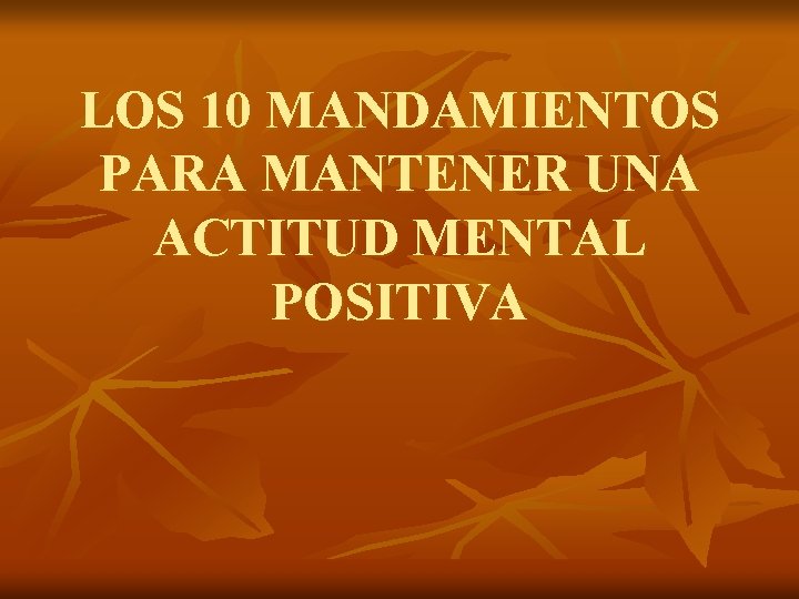 LOS 10 MANDAMIENTOS PARA MANTENER UNA ACTITUD MENTAL POSITIVA 