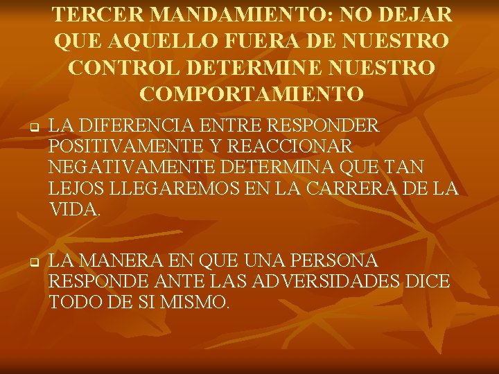 TERCER MANDAMIENTO: NO DEJAR QUE AQUELLO FUERA DE NUESTRO CONTROL DETERMINE NUESTRO COMPORTAMIENTO q