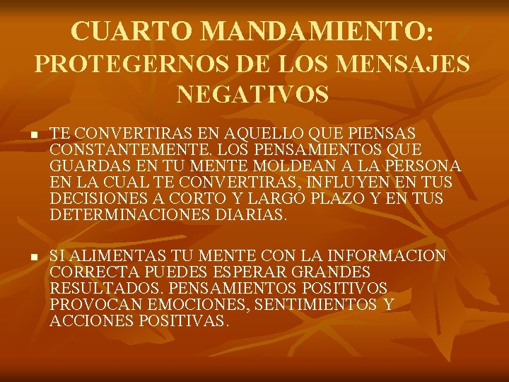 CUARTO MANDAMIENTO: PROTEGERNOS DE LOS MENSAJES NEGATIVOS n n TE CONVERTIRAS EN AQUELLO QUE