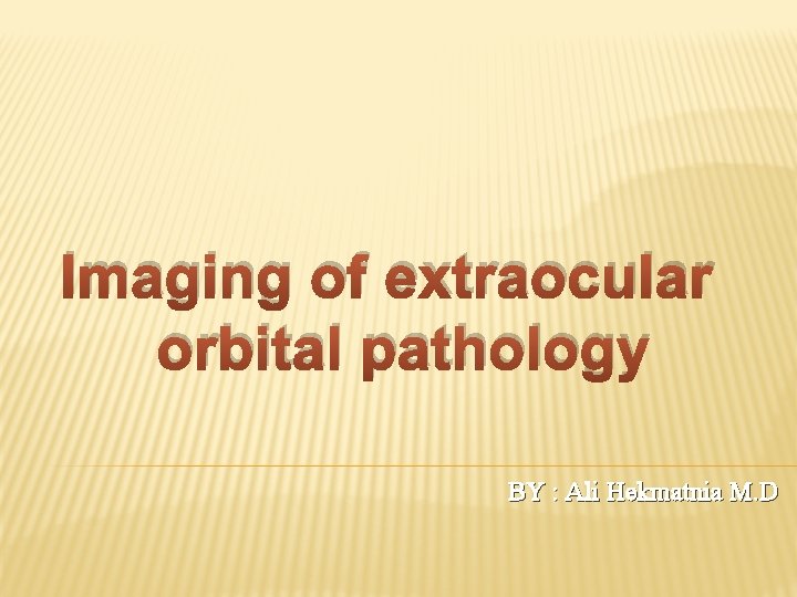 Imaging of extraocular orbital pathology BY : Ali Hekmatnia M. D 