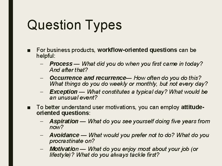 Question Types ■ For business products, workflow-oriented questions can be helpful: – Process —