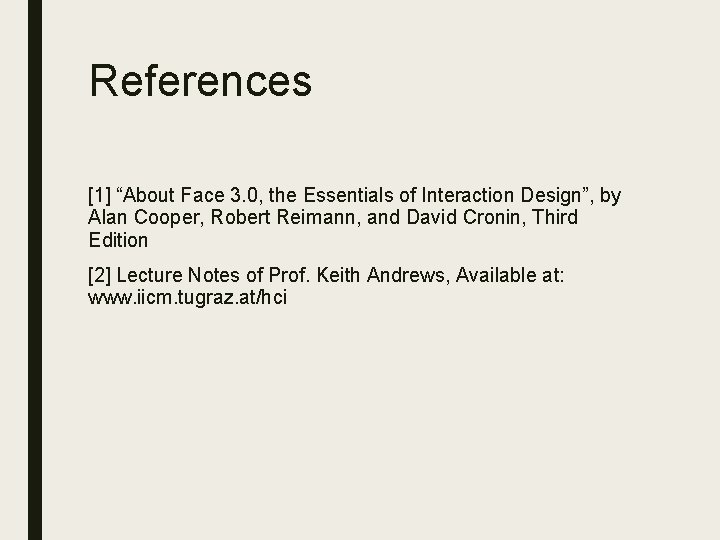 References [1] “About Face 3. 0, the Essentials of Interaction Design”, by Alan Cooper,