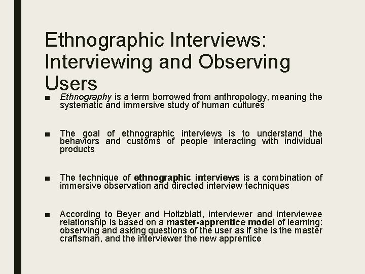 Ethnographic Interviews: Interviewing and Observing Users ■ Ethnography is a term borrowed from anthropology,