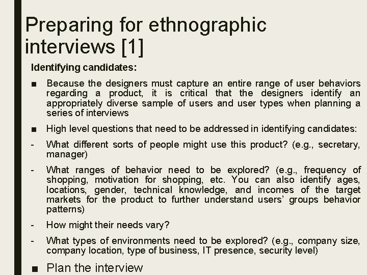 Preparing for ethnographic interviews [1] Identifying candidates: ■ Because the designers must capture an