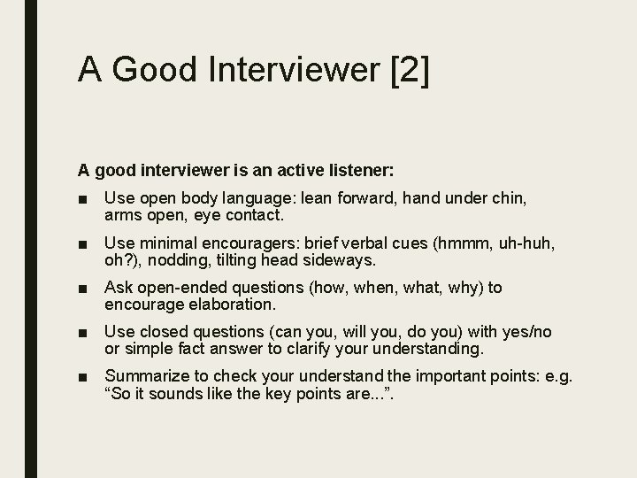 A Good Interviewer [2] A good interviewer is an active listener: ■ Use open