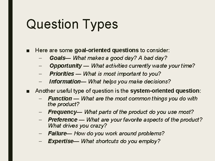 Question Types ■ Here are some goal-oriented questions to consider: – Goals— What makes
