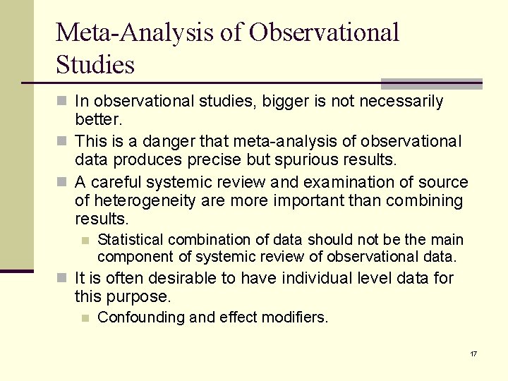 Meta-Analysis of Observational Studies n In observational studies, bigger is not necessarily better. n