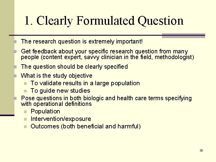 1. Clearly Formulated Question n The research question is extremely important! n Get feedback