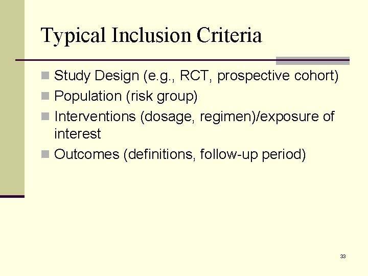 Typical Inclusion Criteria n Study Design (e. g. , RCT, prospective cohort) n Population