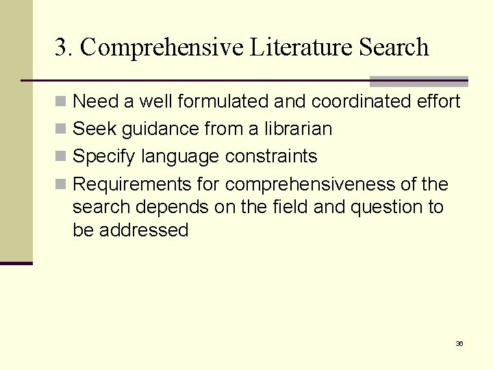 3. Comprehensive Literature Search n Need a well formulated and coordinated effort n Seek