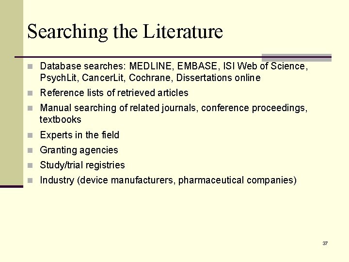 Searching the Literature n Database searches: MEDLINE, EMBASE, ISI Web of Science, Psych. Lit,