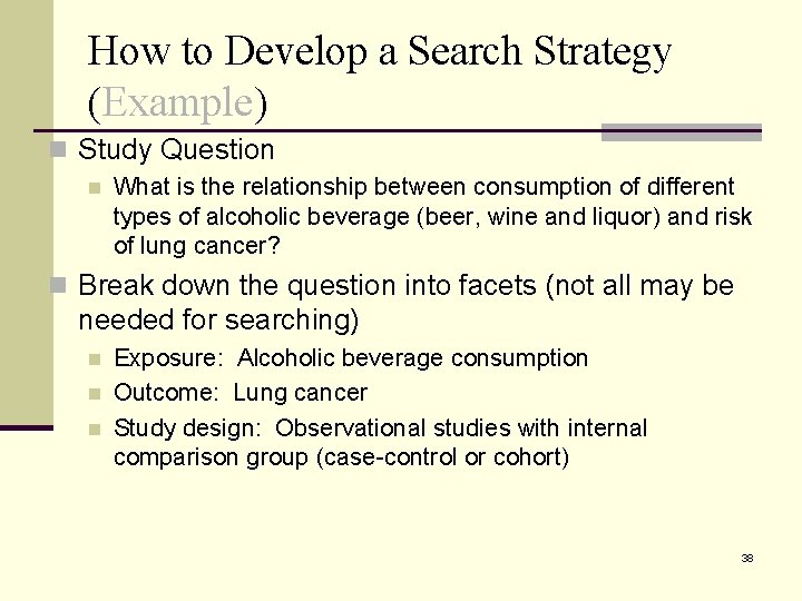 How to Develop a Search Strategy (Example) n Study Question n What is the