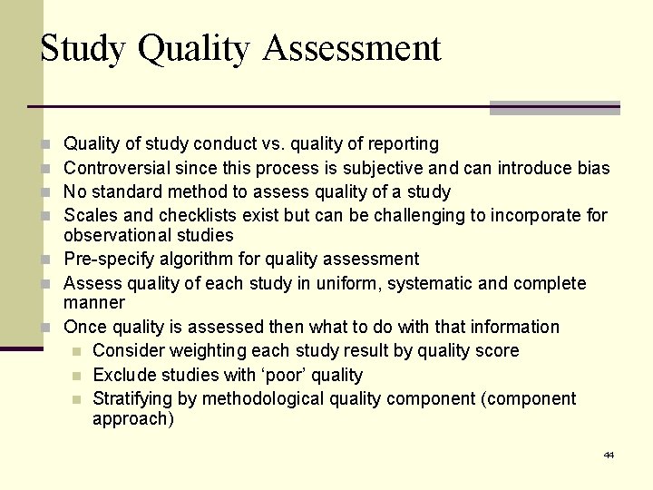 Study Quality Assessment Quality of study conduct vs. quality of reporting Controversial since this