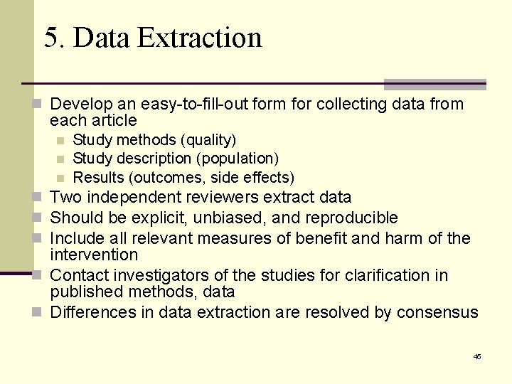 5. Data Extraction n Develop an easy-to-fill-out form for collecting data from each article